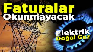 3 ay elektrik ve doğal gaz faturası okunmayacak
